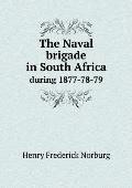 The Naval brigade in South Africa during 1877-78-79
