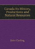 Canada Its History, Productions and Natural Resources
