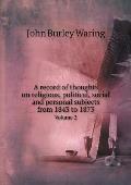 A record of thoughts on religious, political, social and personal subjects from 1843 to 1873 Volume 2