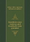 Questions upon Andrews and Stoddard's latin grammar