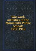 War work activities of the Monmouth Public schools 1917-1918