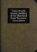 Forty-fourth annual meeting of the Maryland State Teachers' Association