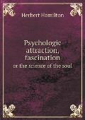 Psychologic attraction, fascination or the science of the soul
