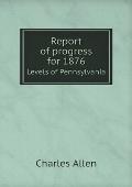 Report of progress for 1876 Levels of Pennsylvania