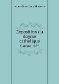 Exposition du dogme catholique Car?me 1877