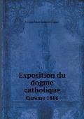 Exposition du dogme catholique Car?me 1886
