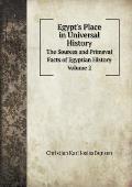 Egypt's Place in Universal History The Sources and Primeval Facts of Egyptian History. Volume 2