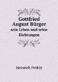 Gottfried August B?rger sein Leben und seine Dichtungen