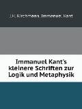 Immanuel Kant's kleinere Schriften zur Logik und Metaphysik