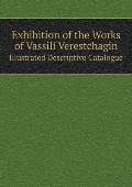 Exhibition of the Works of Vassili Verestchagin Illustrated Descriptive Catalogue