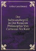 Der Substanzbegriff in Der Neueren Philosophie Von Cartesius Bis Kant