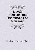 Travels in Mexico and life among the Mexicans