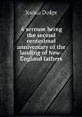 A sermon being the second centesimal anniversary of the landing of New-England fathers
