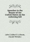 Speeches in the Senate of the United States on the enforcing bill