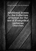Additional hymns to the Collection of hymns for the use of Evangelical Lutheran churches