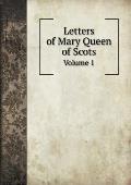 Letters of Mary Queen of Scots Volume 1