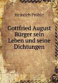 Gottfried August B?rger sein Leben und seine Dichtungen