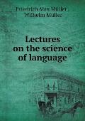 Lectures on the science of language