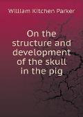 On the structure and development of the skull in the pig