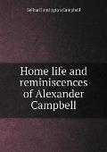 Home life and reminiscences of Alexander Campbell