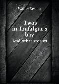 'Twas in Trafalgar's bay And other stories