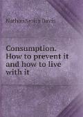 Consumption. How to prevent it and how to live with it