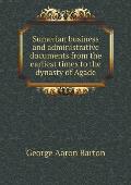 Sumerian business and administrative documents from the earliest times to the dynasty of Agade