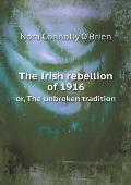 The Irish rebellion of 1916 or, The unbroken tradition