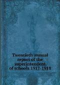 Twentieth annual report of the superintendent of schools 1917-1918