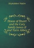 House of Stuart and the Cary family James II and Torre Abbey
