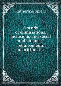 A study of eliminations, inclusions and social and business requirements of arithmetic