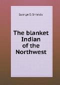 The blanket Indian of the Northwest