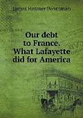 Our debt to France. What Lafayette did for America