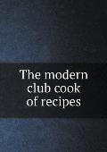 The modern club cook of recipes