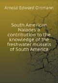 South American Naiades a contribution to the knowledge of the freshwater mussels of South America