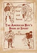 The American Boy's Book of Sport For Playground, Field and Forest