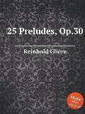 25 Preludes, Op.30: Piano pieces
