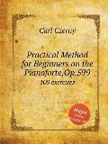 Practical Method for Beginners on the Pianoforte, Op.599: 100 exercises