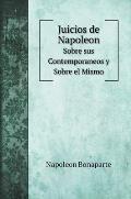 Juicios de Napoleon: Sobre sus Contemporaneos y Sobre el Mismo