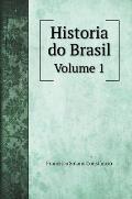 Historia do Brasil Desde o Seu Descobrimento por Pedro Alvares Cabral At? ? Abdica??o do Imperador D. Pedro I: Volume 1