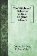 The Witchcraft Delusion in New England: Volume 3