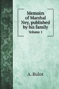 Memoirs of Marshal Ney, published by his family: Volume 1