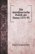 Die skandinavische Politik der Hansa 1375-95