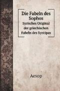 Die Fabeln des Sophos: Syrisches Original der griechischen Fabeln des Syntipas