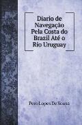 Diario de Navega??o Pela Costa do Brazil At? o Rio Uruguay (De 1530 a 1532) Acompanhada de Varios Documentos e Notas