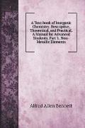 A Text-book of Inorganic Chemistry. Descriptive, Theoretical, and Practical. A Manual for Advanced Students. Part 1. Non-Metallic Elements