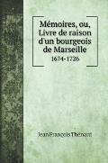 M?moires, ou, Livre de raison d'un bourgeois de Marseille: 1674-1726