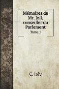 M?moires de Mr. Joli, conseiller du Parlement: Tome 1