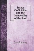Essays On Suicide and the Immortality of the Soul