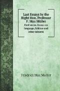 Last Essays by the Right Hon. Professor F. Max M?ller: First series. Essays on language, folklore and other subjects